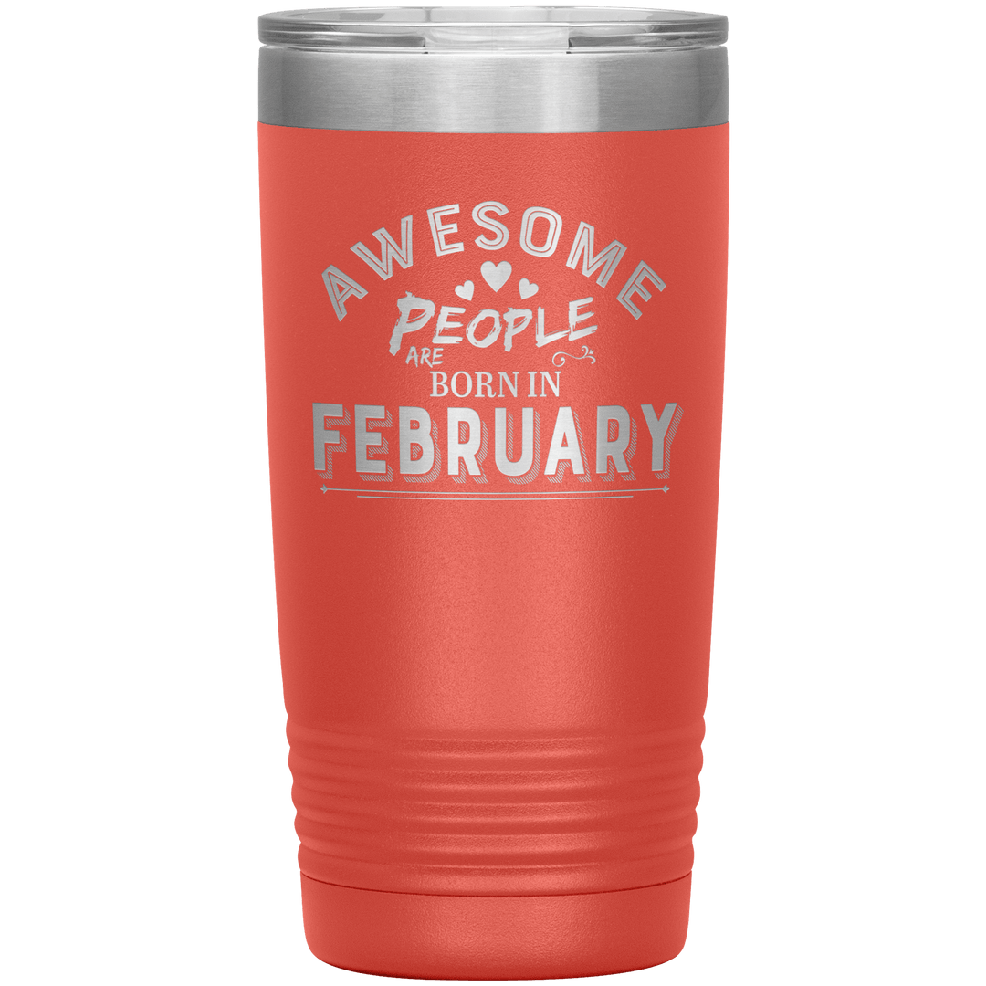 "AWESOME PEOPLE ARE BORN IN FEBRUARY"Tumbler. Buy For Family & Friends. Save Shipping. - LA Shirt Company