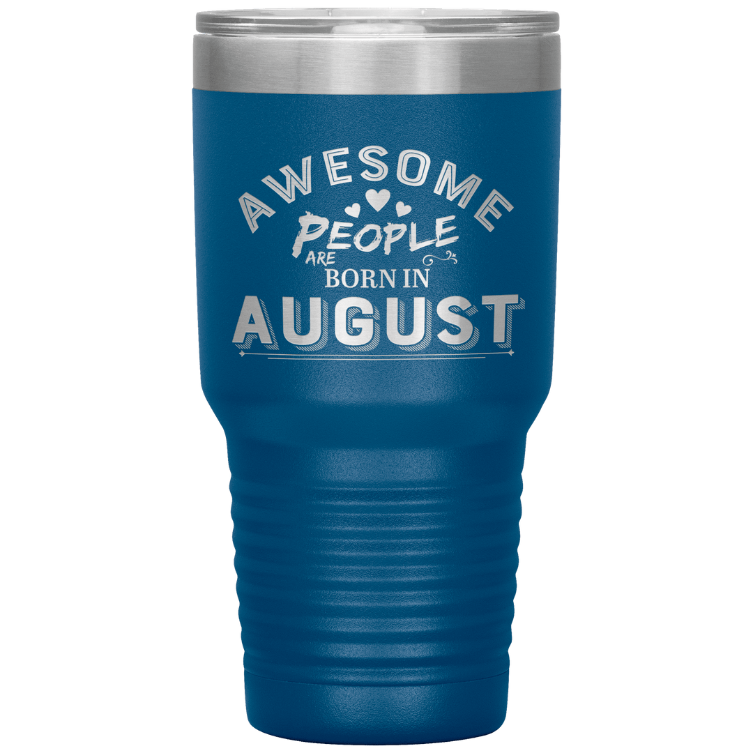 "AWESOME PEOPLE ARE BORN IN AUGUST"Tumbler. Buy For Family & Friends. Save Shipping. - LA Shirt Company