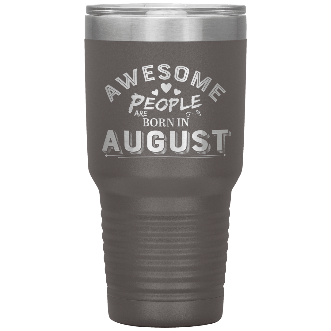 "AWESOME PEOPLE ARE BORN IN AUGUST"Tumbler. Buy For Family & Friends. Save Shipping. - LA Shirt Company