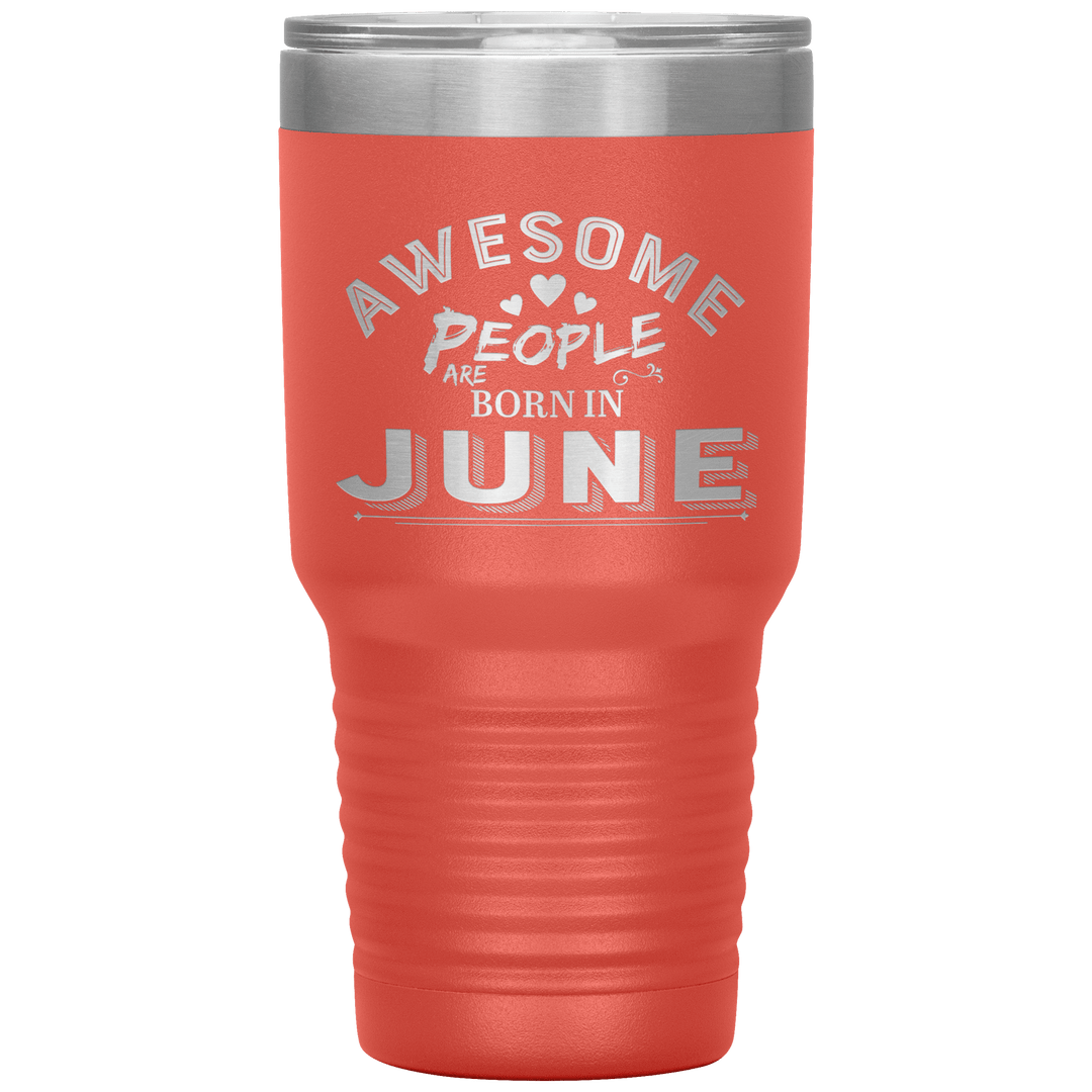 "AWESOME PEOPLE ARE BORN IN JUNE"Tumbler. Buy For Family & Friends. Save Shipping. - LA Shirt Company