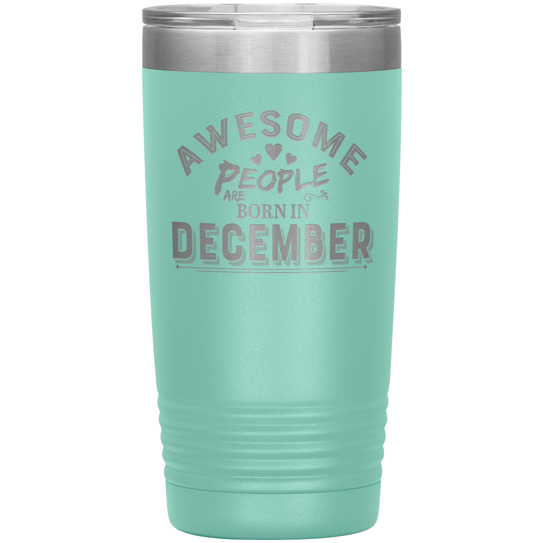 "AWESOME PEOPLE ARE BORN IN DECEMBER"Tumbler. Buy For Family & Friends. Save Shipping. - LA Shirt Company