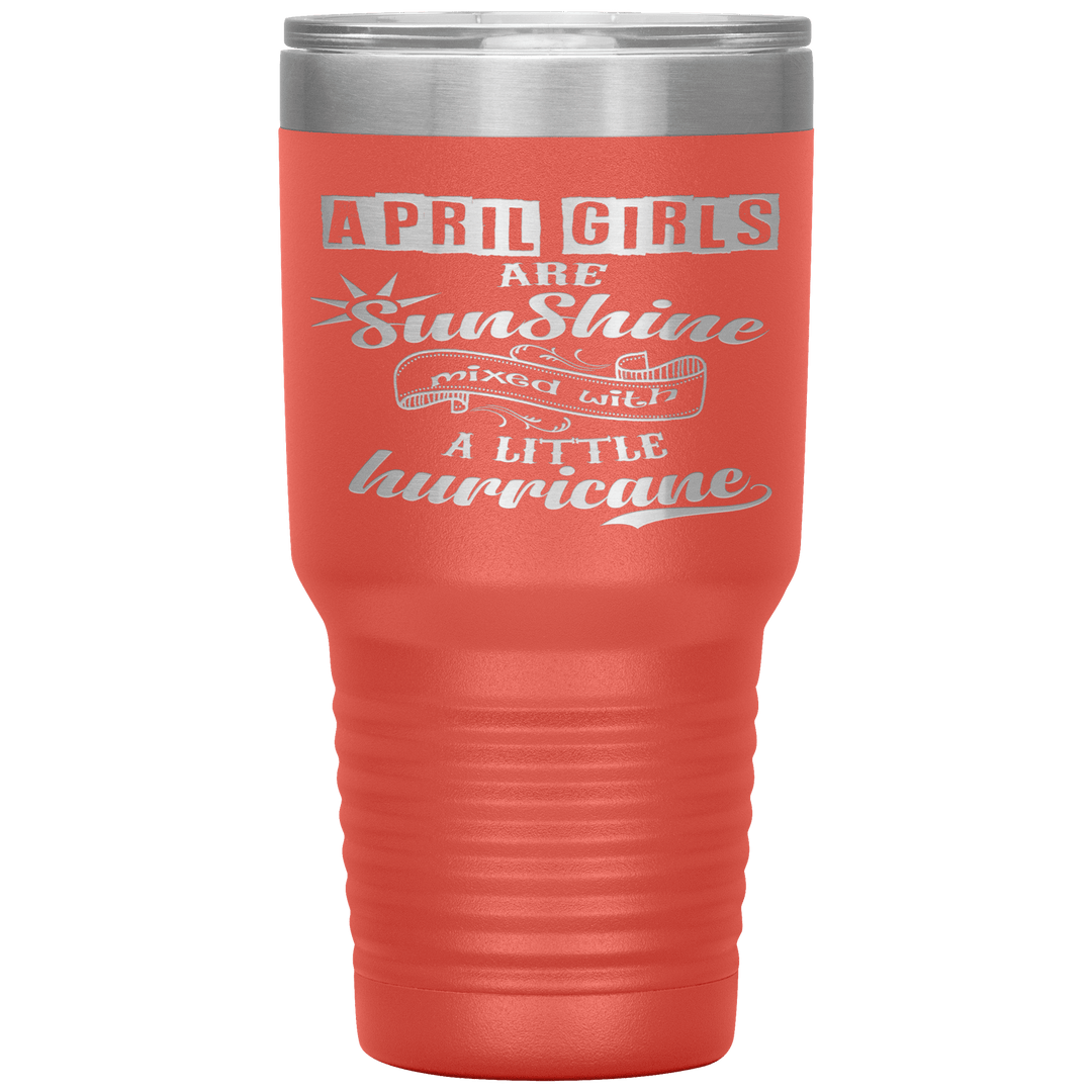 "April Girls are Sunshine Mixed With Little Hurricane"Tumbler. Buy For Family & Friends. Save Shipping. - LA Shirt Company