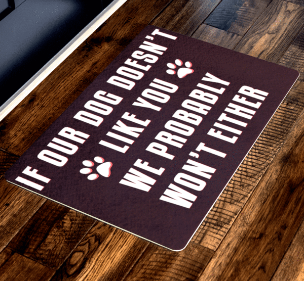 "If Our Dog Doesn't Like You We Probably Won't Either" Doormats For homes Exclusive ( Best price Deal) - LA Shirt Company
