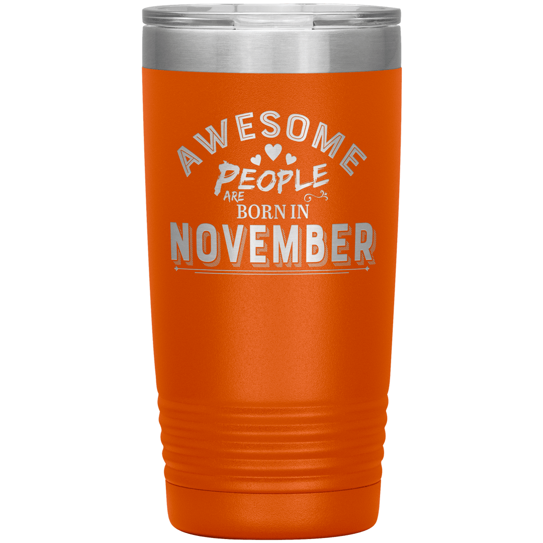 "AWESOME PEOPLE ARE BORN IN NOVEMBER"Tumbler. Buy For Family & Friends. Save Shipping. - LA Shirt Company