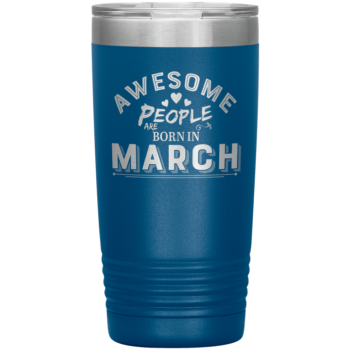 "AWESOME PEOPLE ARE BORN IN MARCH"Tumbler. Buy For Family & Friends. Save Shipping. - LA Shirt Company