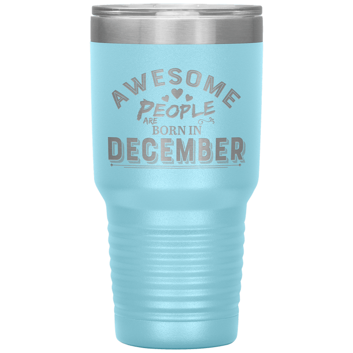 "AWESOME PEOPLE ARE BORN IN DECEMBER"Tumbler. Buy For Family & Friends. Save Shipping. - LA Shirt Company