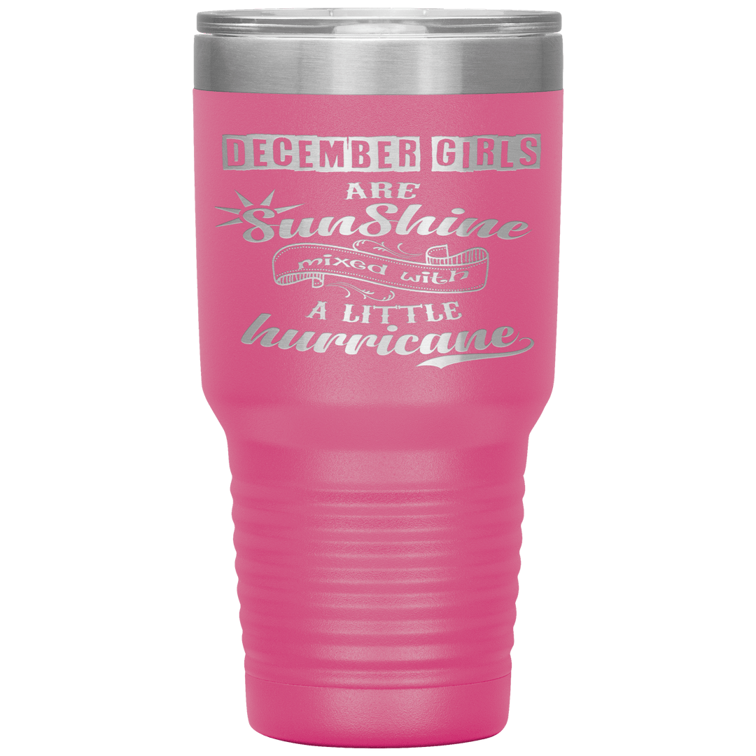 "December Girls are Sunshine Mixed With Little Hurricane"Tumbler. Buy For Family & Friends. Save Shipping. - LA Shirt Company