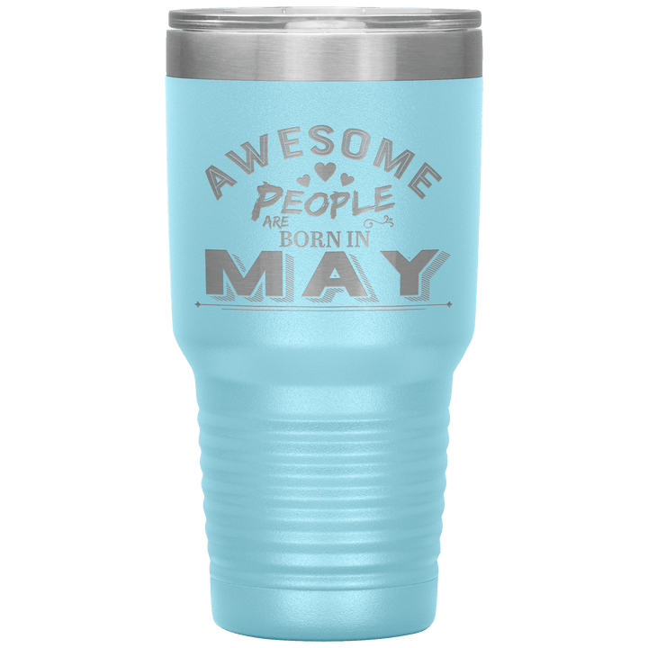 "AWESOME PEOPLE ARE BORN IN MAY"Tumbler. Buy For Family & Friends. Save Shipping. - LA Shirt Company