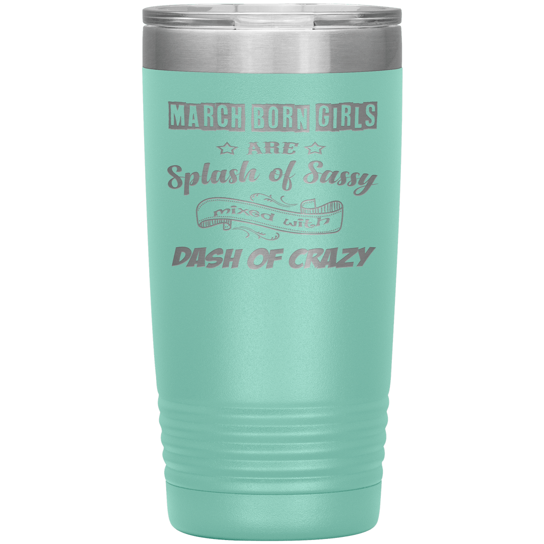 "March Girl Sassy"Tumbler. Buy for friends and family. Save Shipping. - LA Shirt Company