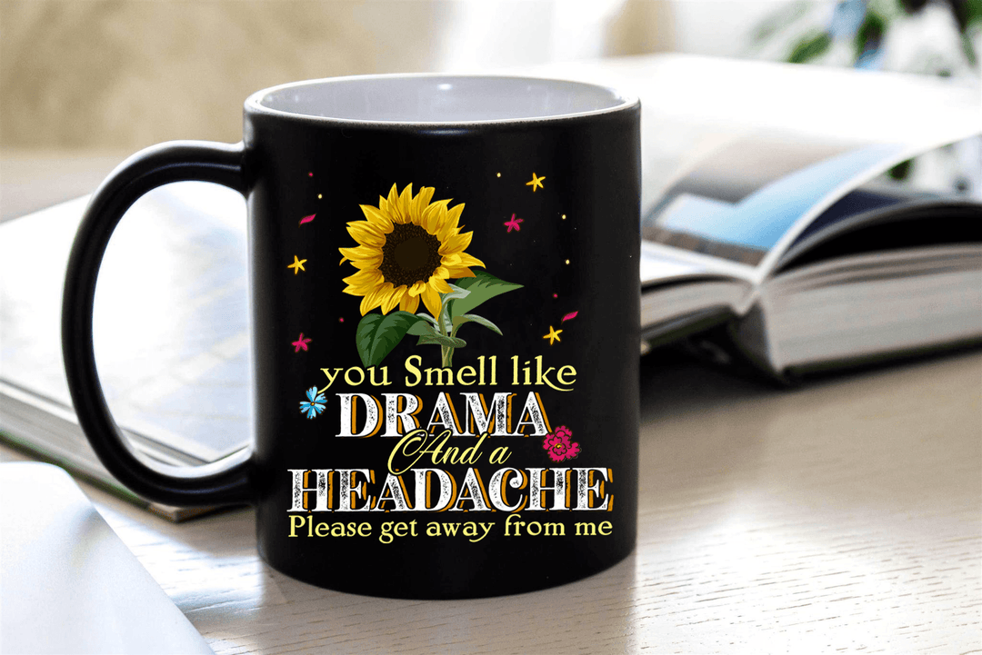 "You Smell Like Drama And A Headache Please Get Away From Me"(Special Mugs 50% off today) - LA Shirt Company
