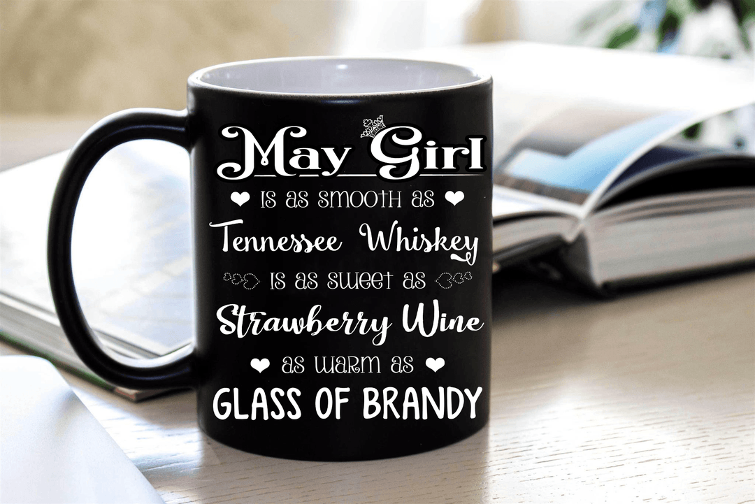 "May  Girl Is As Smooth As Whiskey....As Warm As Brandy".. ( Birthday Special Mugs 50% off today) - LA Shirt Company