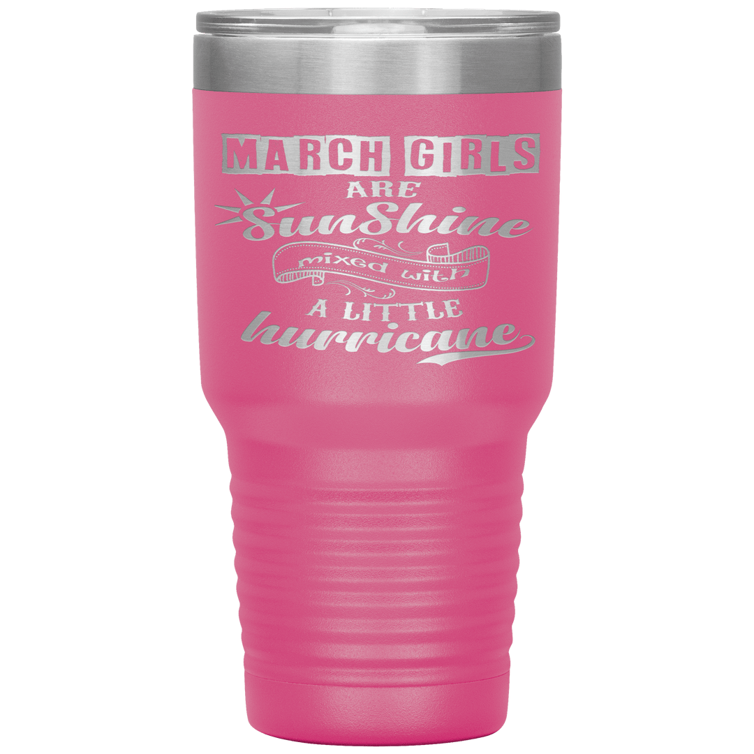 "March Girls are Sunshine Mixed With Little Hurricane"Tumbler. Buy For Family & Friends. Save Shipping. - LA Shirt Company