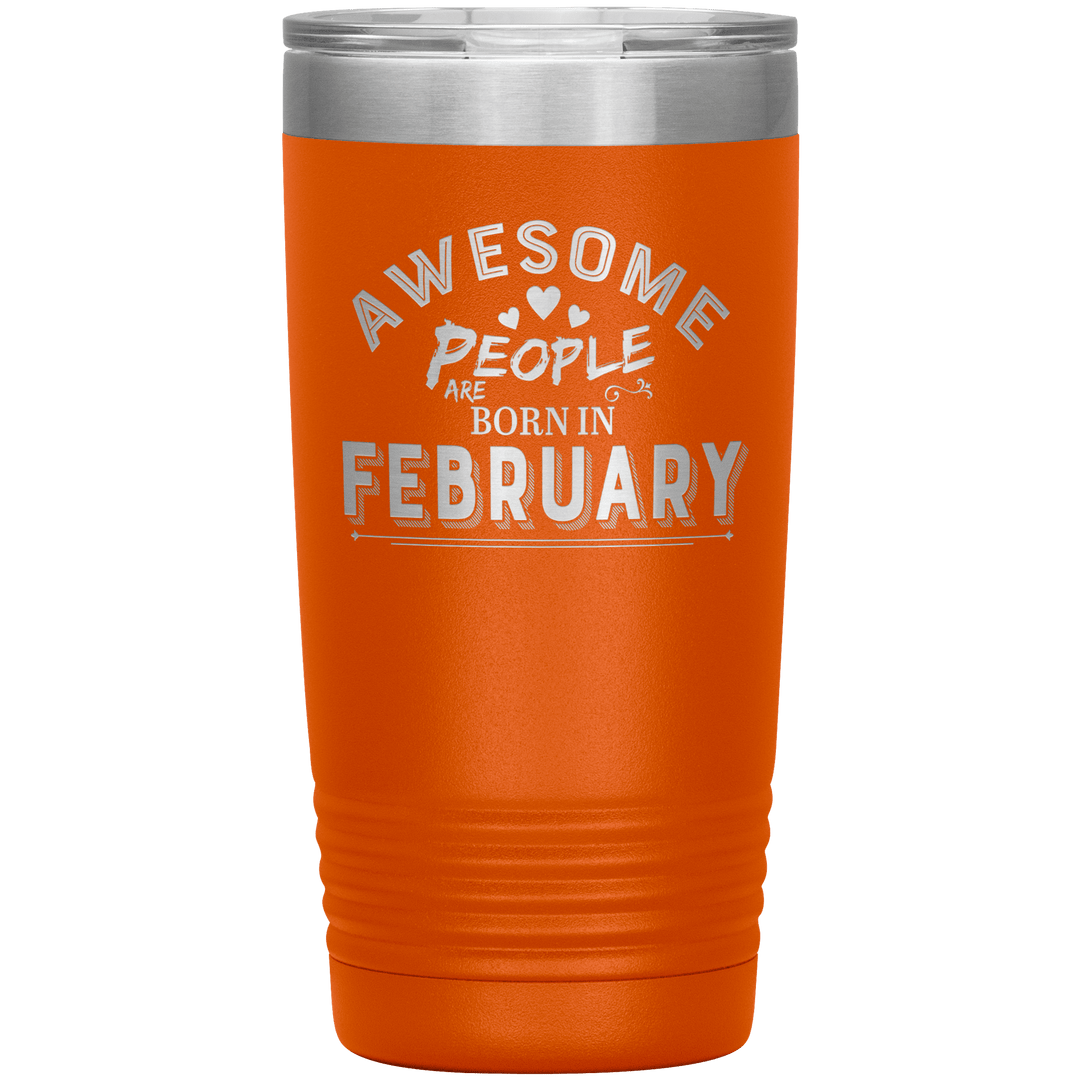"AWESOME PEOPLE ARE BORN IN FEBRUARY"Tumbler. Buy For Family & Friends. Save Shipping. - LA Shirt Company