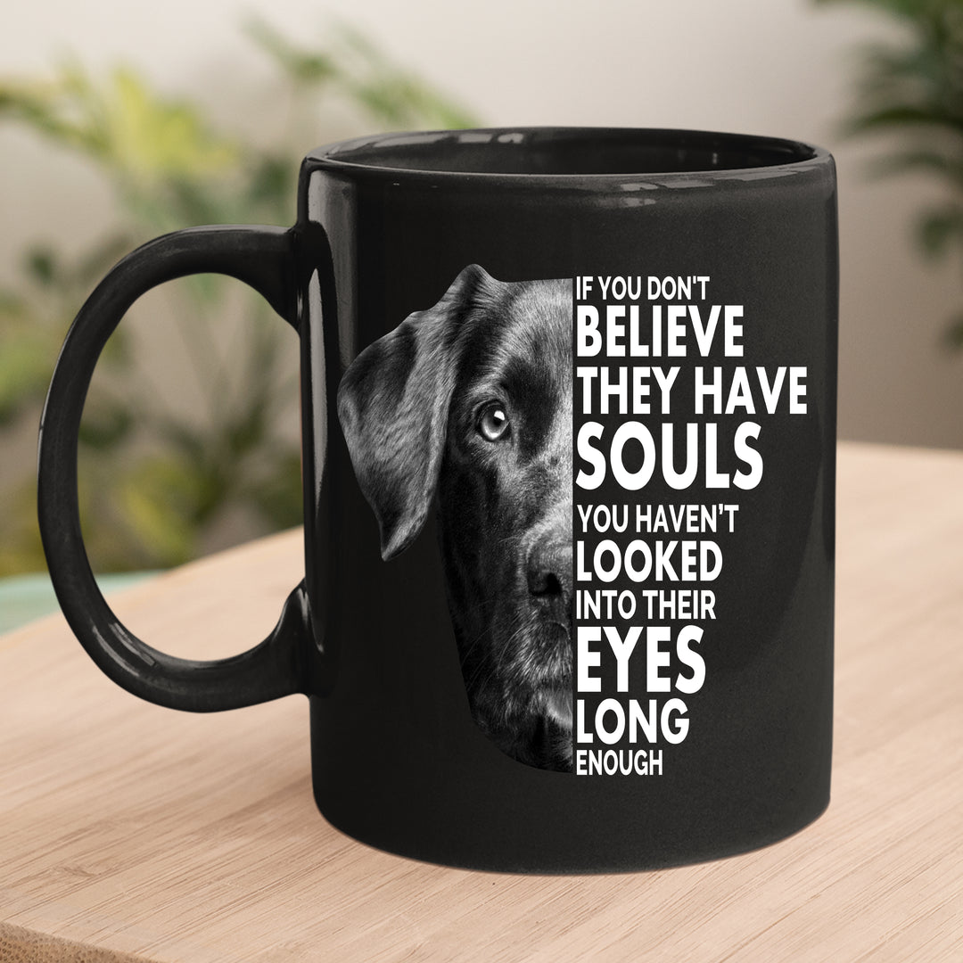 IF YOU DON'T BELIEVE THEY HAVE SOULS-MUG