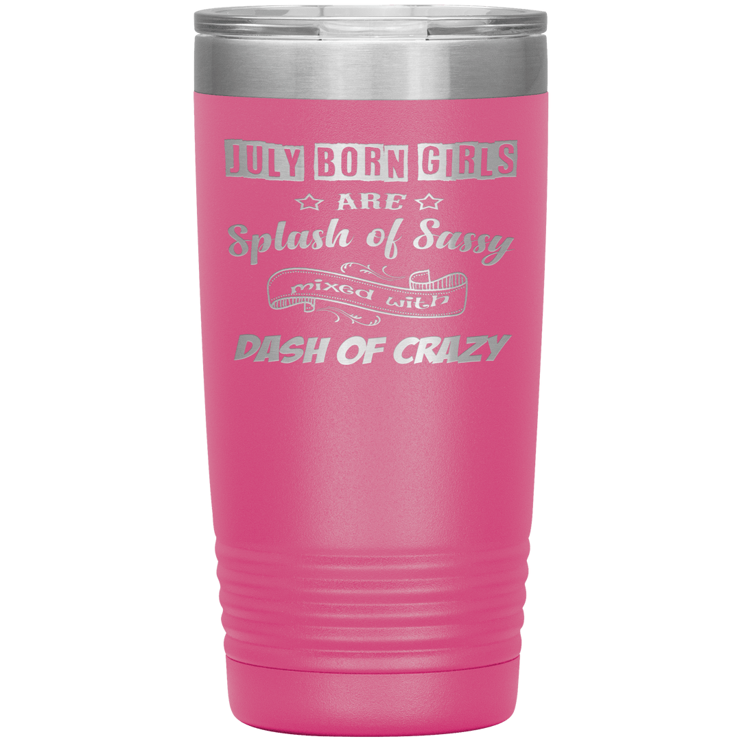"July Girls Sassy"Tumbler.Buy for friends and family. Save Shipping. - LA Shirt Company