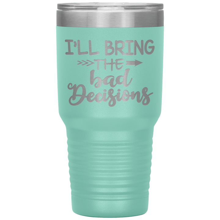 "Bad Decisions"Tumbler.Buy For Family & Friends. Save Shipping. - LA Shirt Company